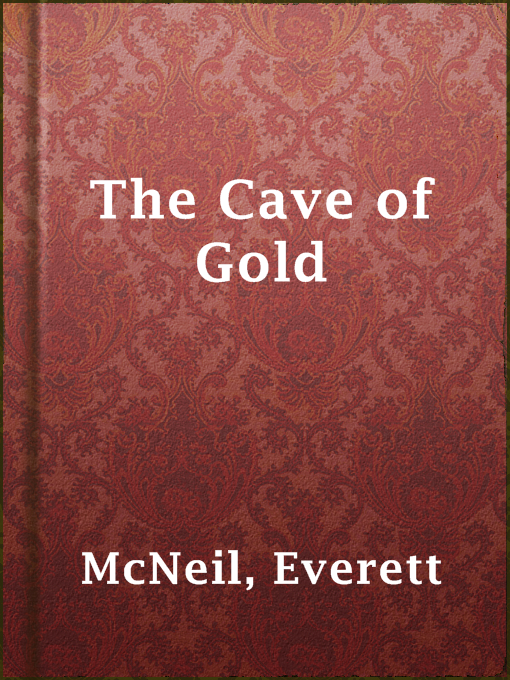 Title details for The Cave of Gold by Everett McNeil - Available